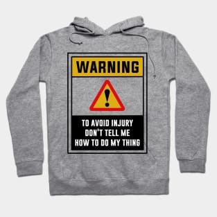 Warning! To avoid injury, Don't tell me how to do my thing Hoodie